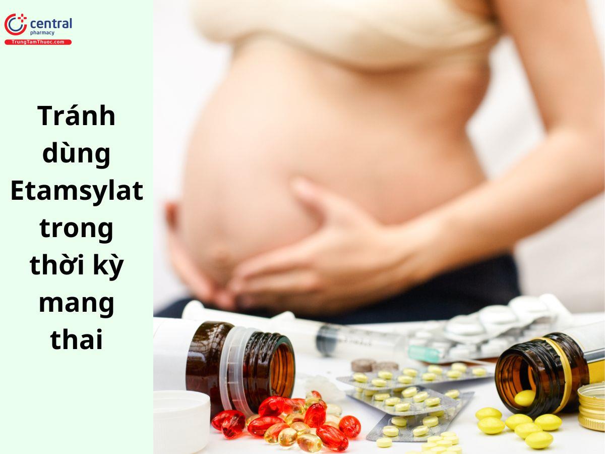 Thận trọng dùng Etamsylat đối với phụ nữ có thai