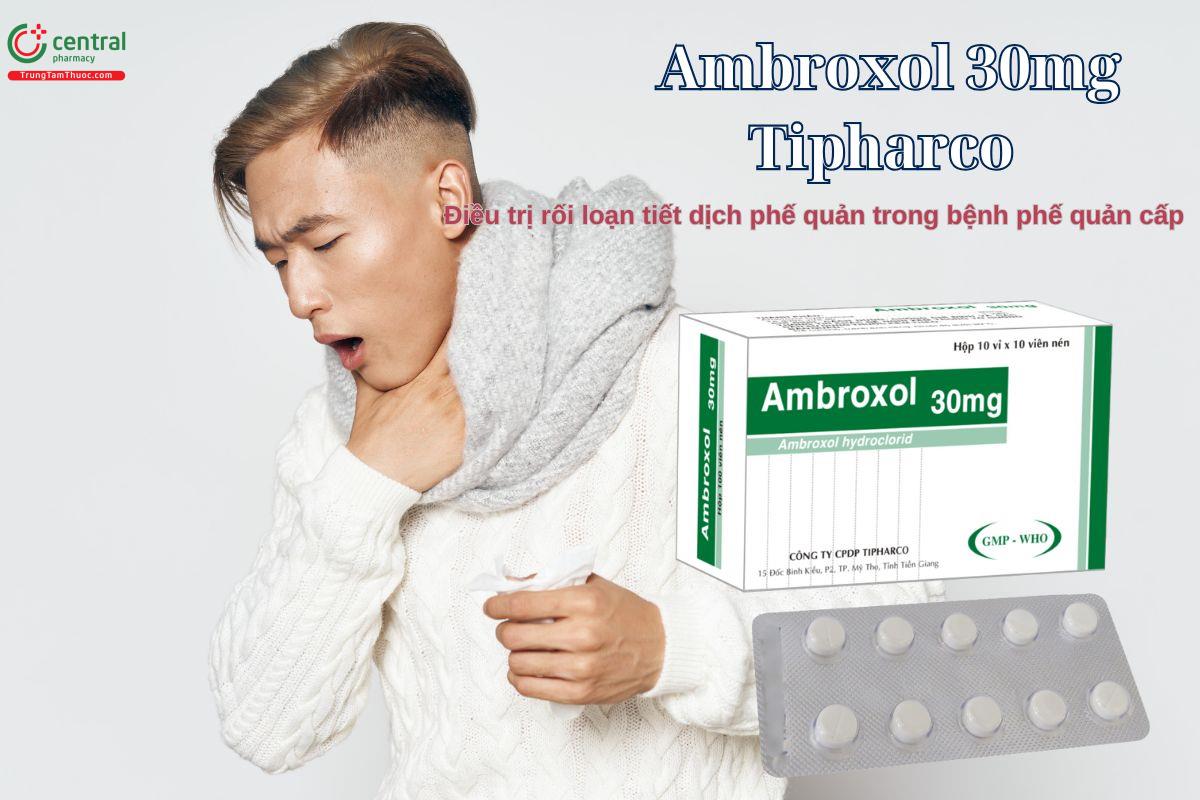Thuốc Ambroxol 30mg Tipharco điều trị rối loạn tiết dịch phế quản