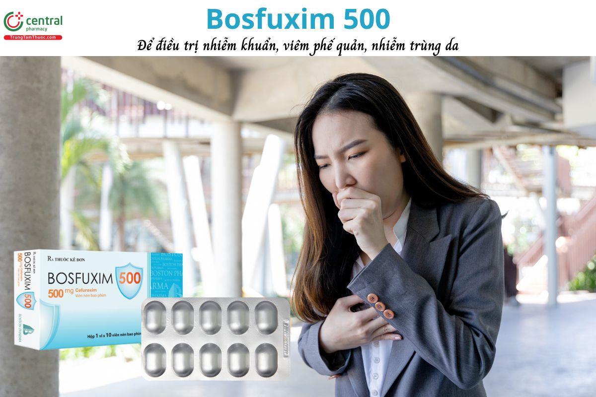 Thuốc Bosfuxim 500 - Kháng sinh phổ rộng điều trị nhiễm khuẩn