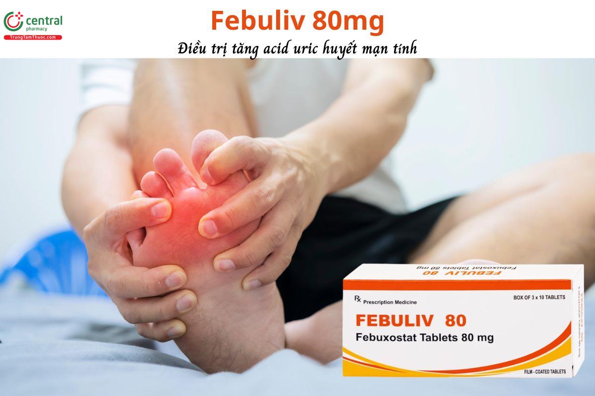Thuốc Febuliv 80 - Điều trị tăng acid uric huyết mạn tính