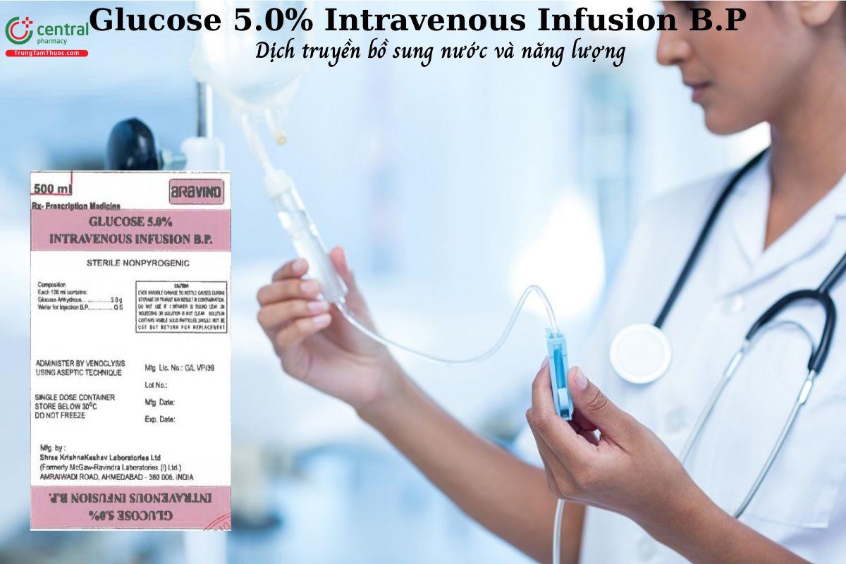 Thuốc Glucose 5.0% Intravenous Infusion B.P bổ sung nước và năng lượng