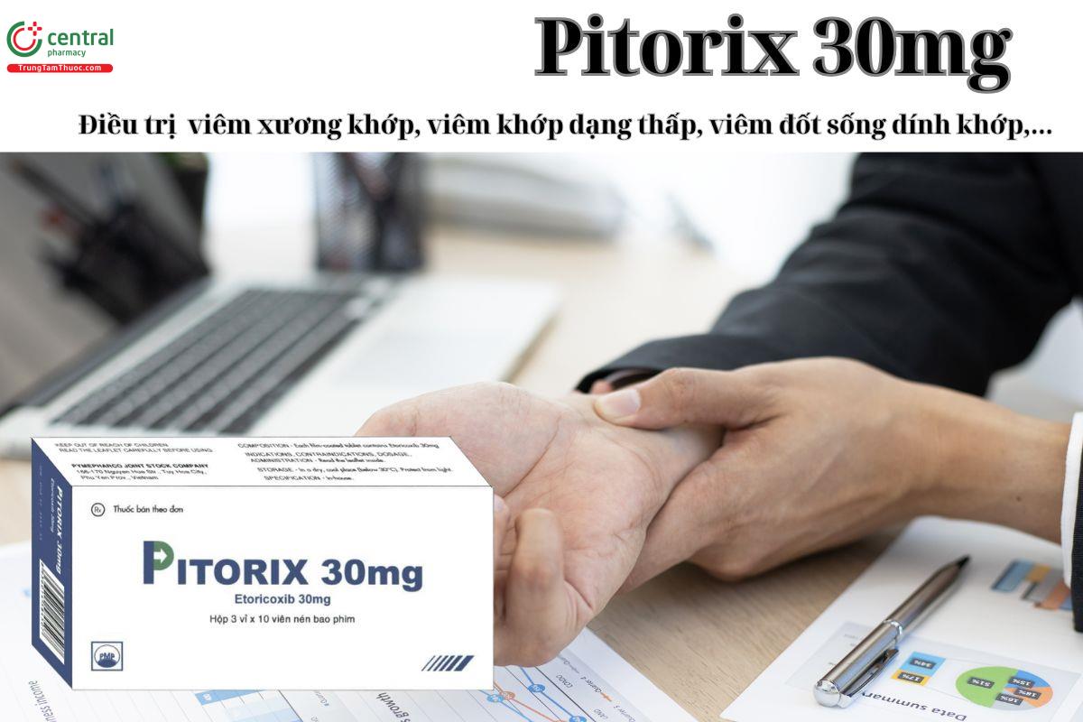Thuốc Pitorix 30mg điều trị viêm khớp dạng thấp, viêm đốt sống dính khớp