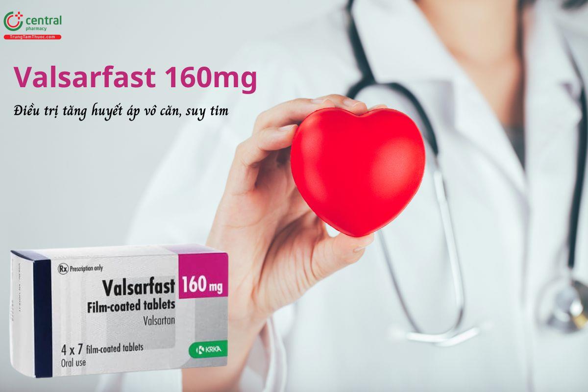 Thuốc Valsarfast 160mg điều trị tăng huyết áp vô căn, suy tim