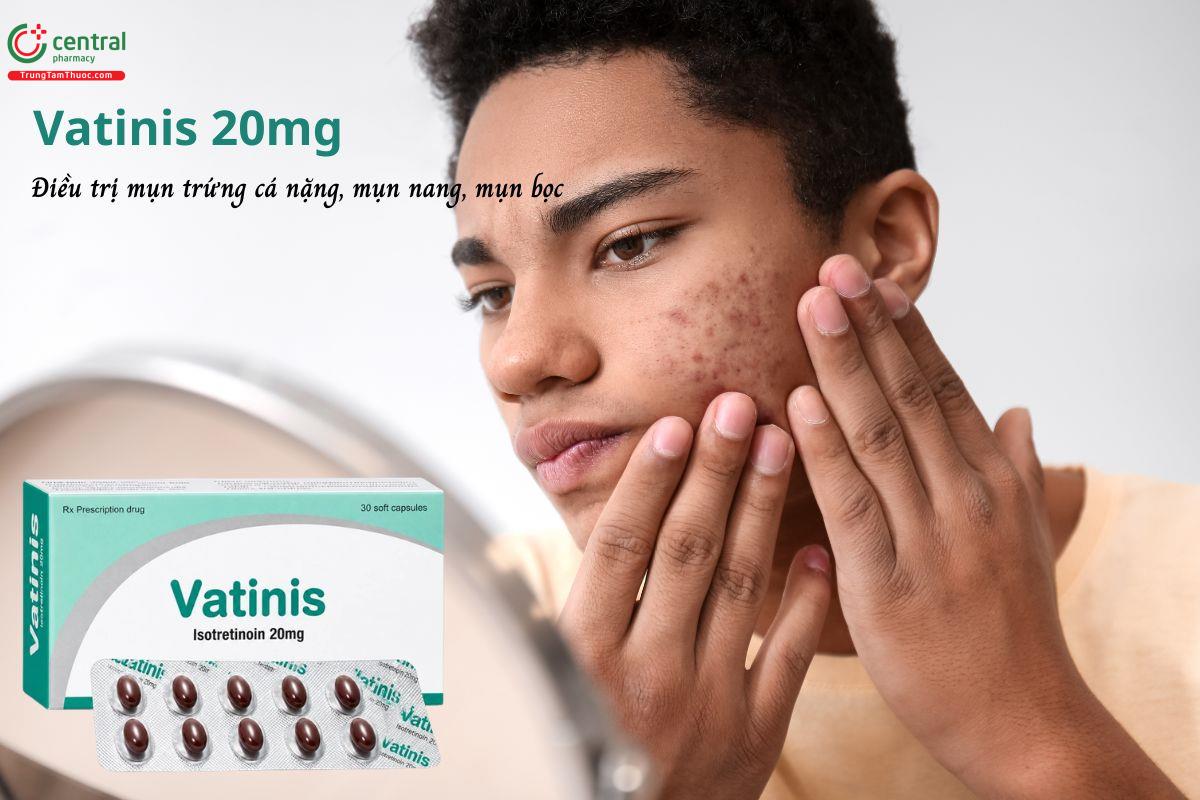 Thuốc Vatinis 20mg - Điều trị mụn trứng cá nặng, mụn dạng nốt sần