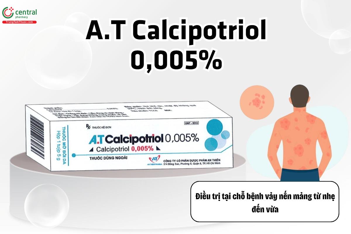 Thuốc A.T Calcipotriol 0,005% điều trị bệnh vảy nến mảng nhẹ và vừa