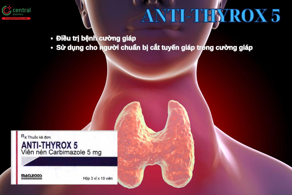 Thuốc Anti-Thyrox 5 điều trị bệnh cường giáp