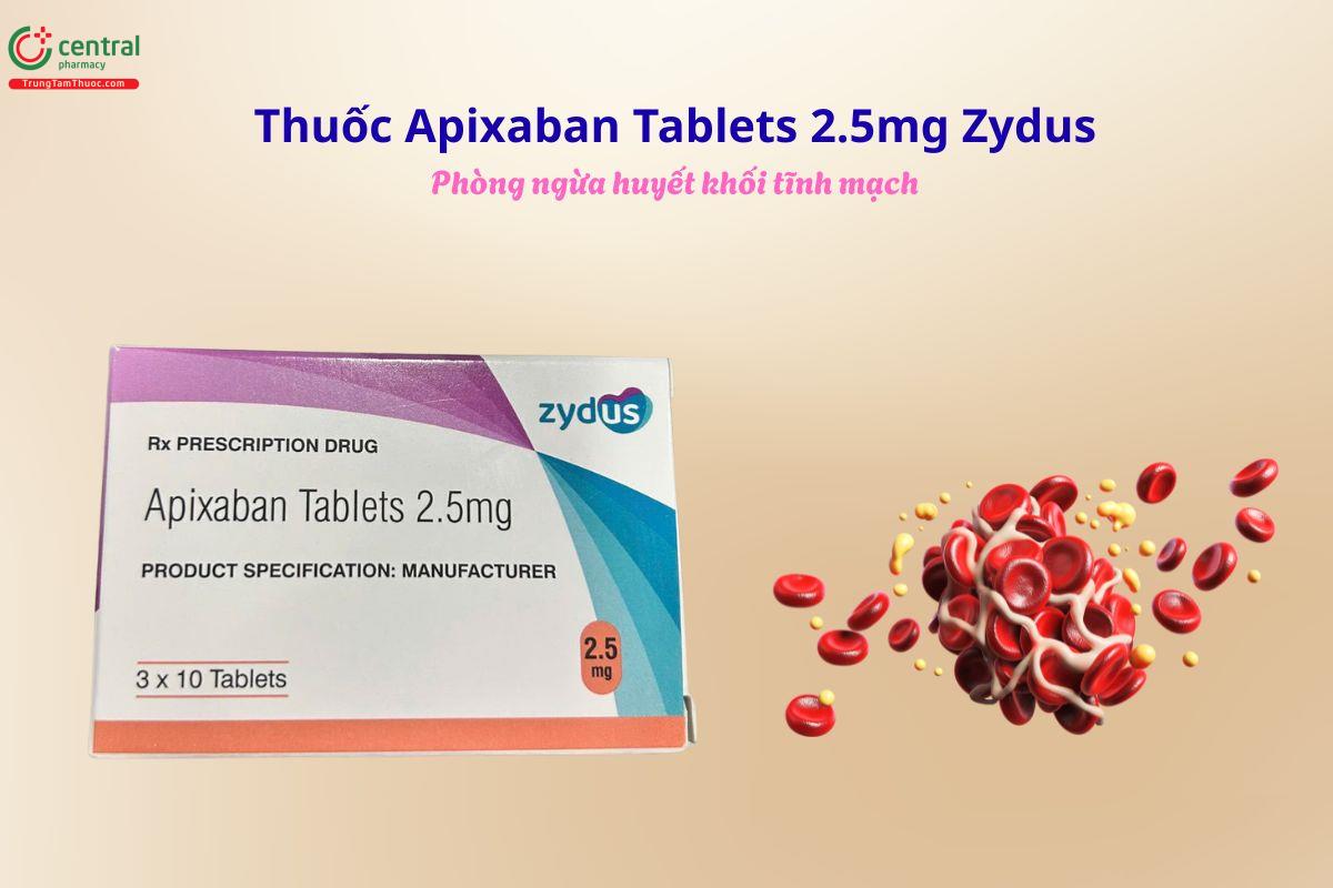 Thuốc Apixaban Tablets 2.5mg - Dự phòng huyết khối tĩnh mạch, đột quỵ