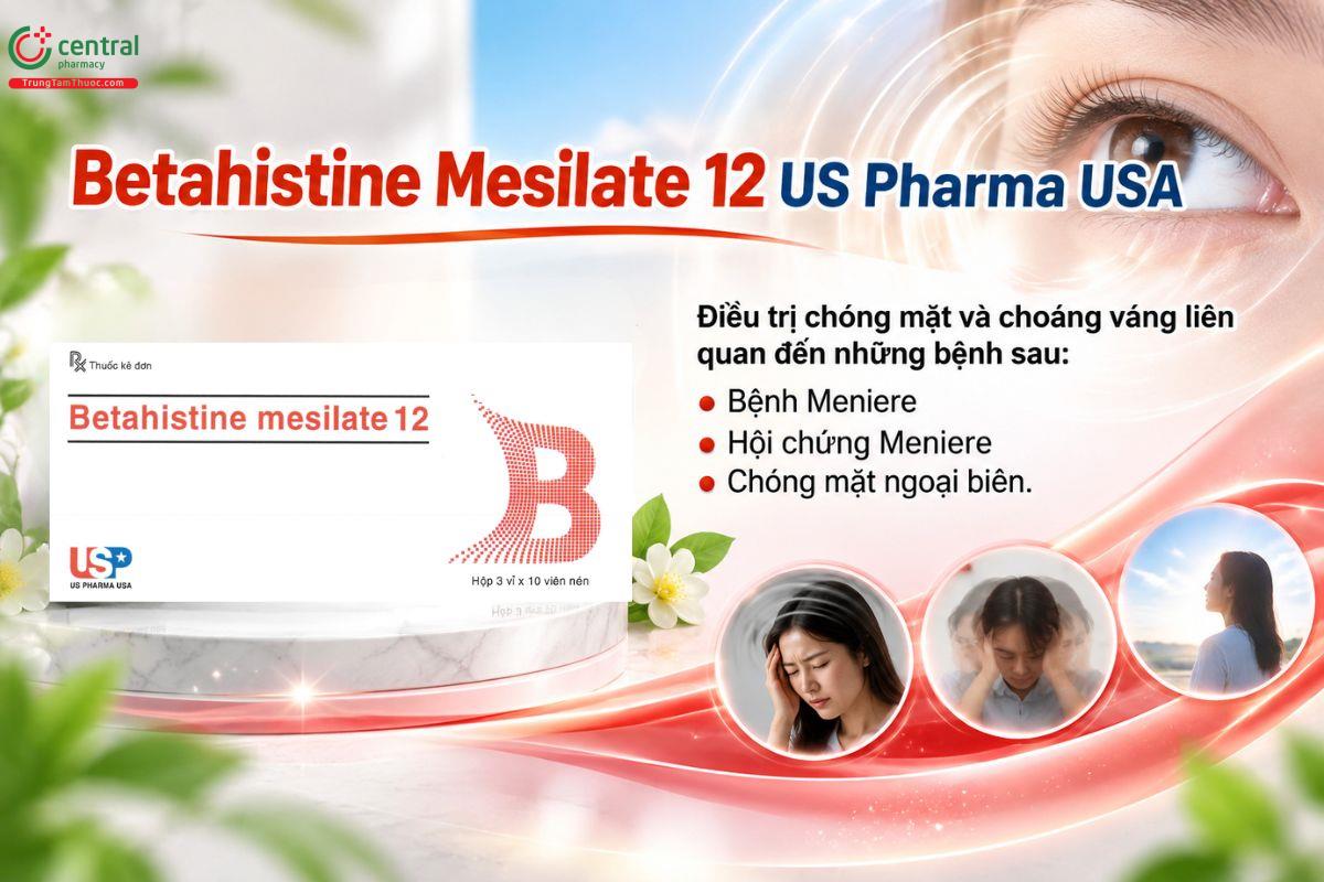 Thuốc Betahistine Mesilate 12 USP điều trị chóng mặt, bệnh Meniere