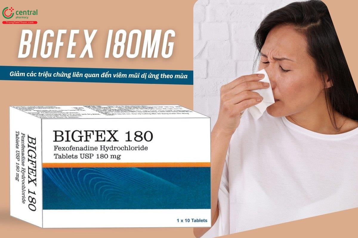 Thuốc Bigfex 180mg giảm các triệu chứng liên quan đến viêm mũi dị ứng theo mùa