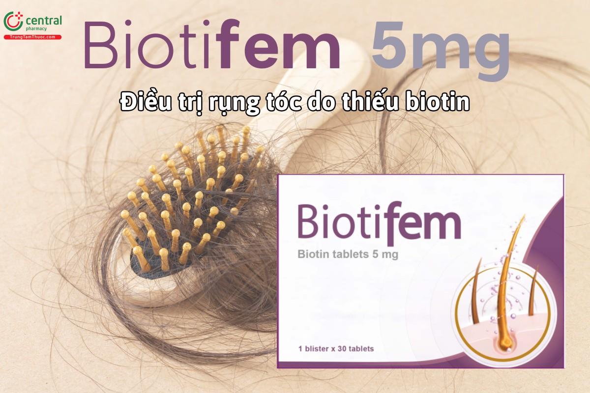 Thuốc Biotifem 5mg điều trị rụng tóc do thiếu hụt biotin, khi đã loại trừ các nguyên nhân khác