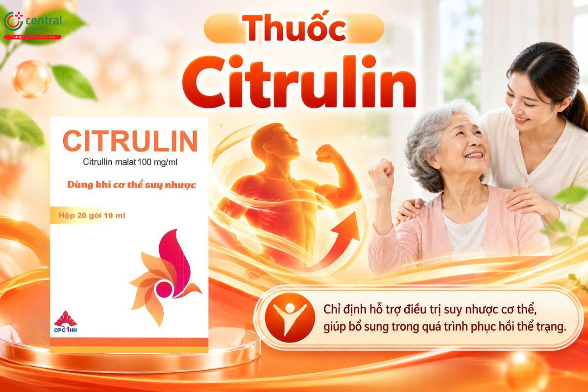 Thuốc Citrulin chỉ định hỗ trợ điều trị suy nhược cơ thể, giúp bổ sung trong quá trình phục hồi thể trạng.