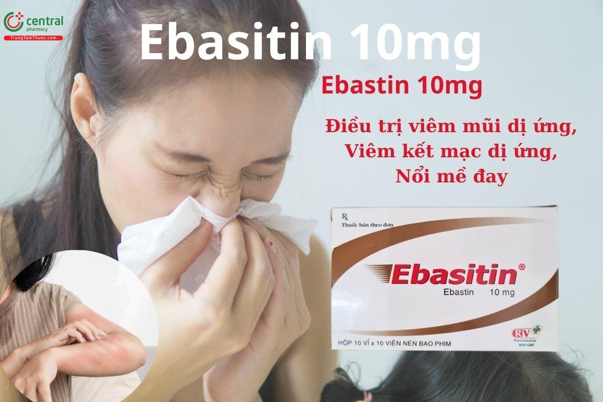 Thuốc Ebasitin 10mg điều trị viêm mũi dị ứng, nổi mày đay vô căn mạn tính