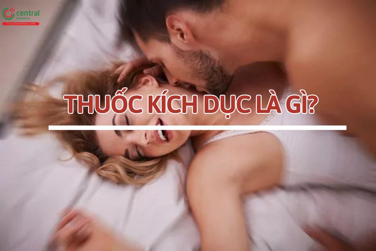 Thuốc kích dục là gì?