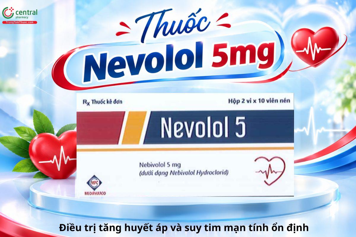 Thuốc Nevolol 5mg điều trị tăng huyết áp và suy tim mạn tính ổn định 
