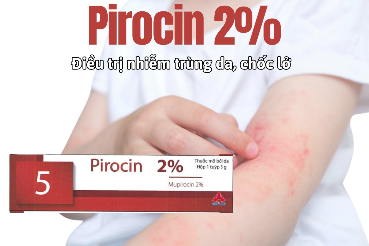 Thuốc Pirocin 2% điều trị nhiễm khuẩn da, chốc lở, viêm nang lông và mụn nhọt