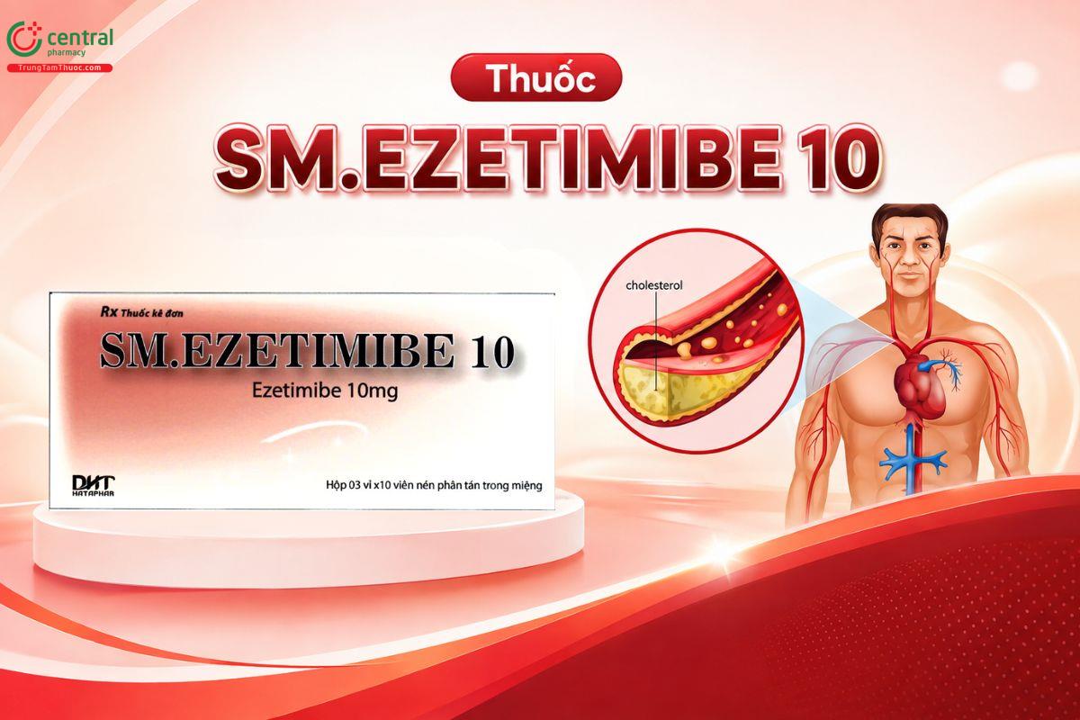 Thuốc SM.EZETIMIBE 10 điều trị tăng cholesterol máu và giảm nguy cơ tim mạch