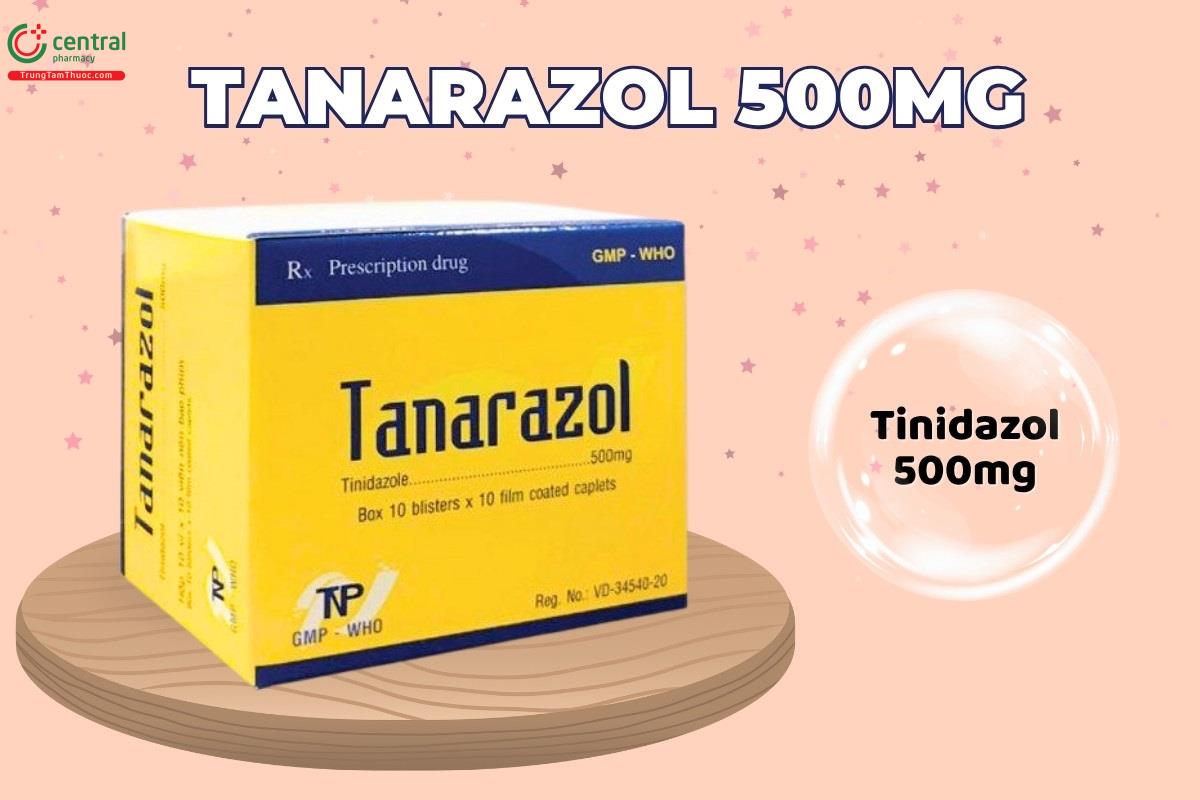 Thuốc Tanarazol 500mg có chứa Tinidazol hàm lượng 500mg
