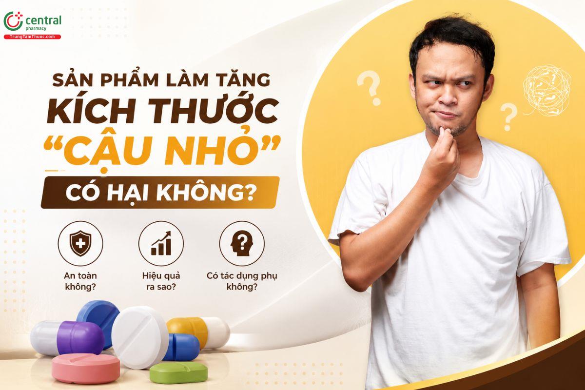 Sản phẩm làm tăng kích thước “cậu nhỏ” có hại không?