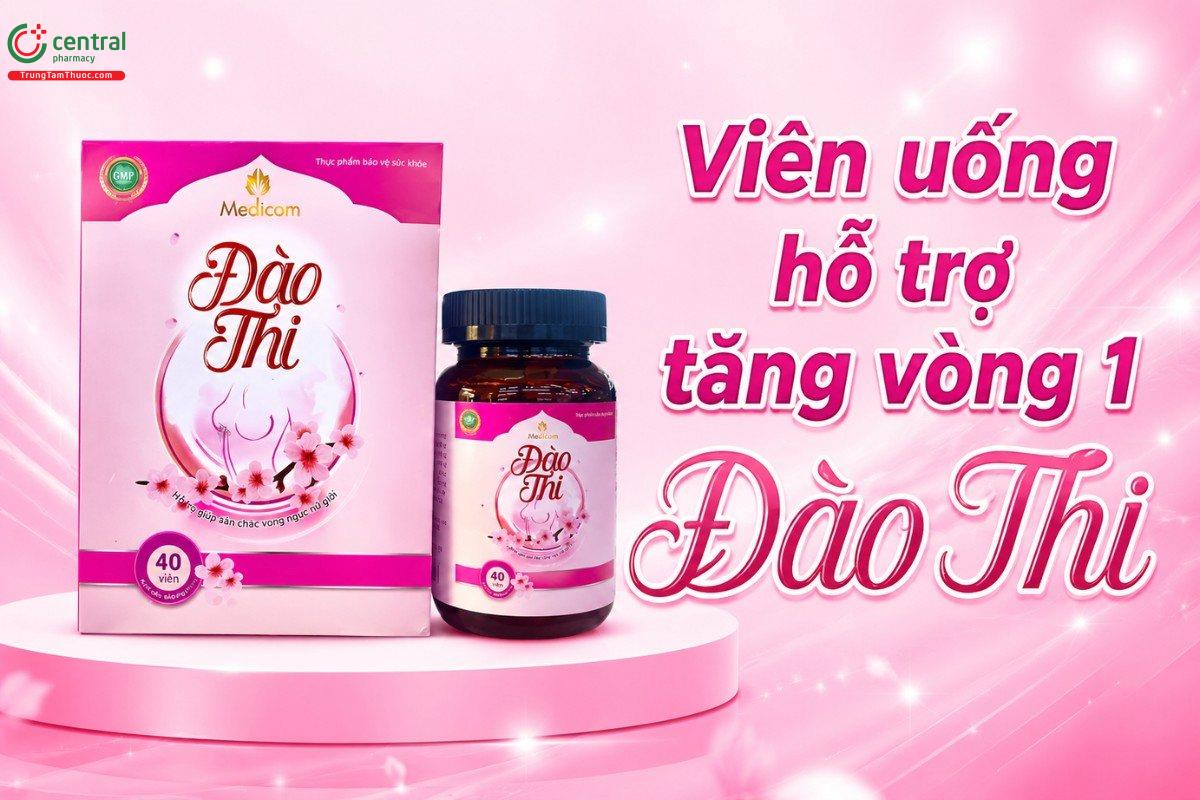 Viên hỗ trợ nở ngực Đào Thi được nhiều chị em tin dùng
