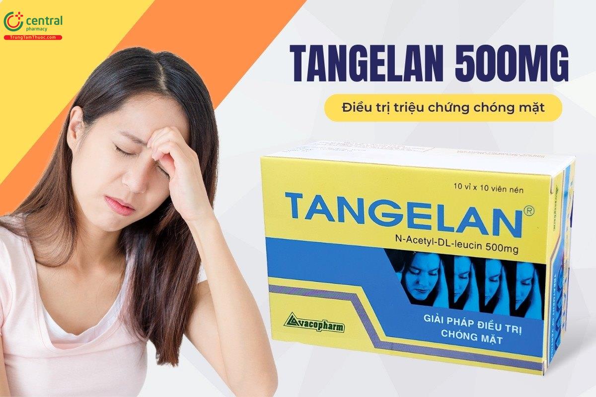 Thuốc Tangelan 500mg điều trị triệu chứng chóng mặt