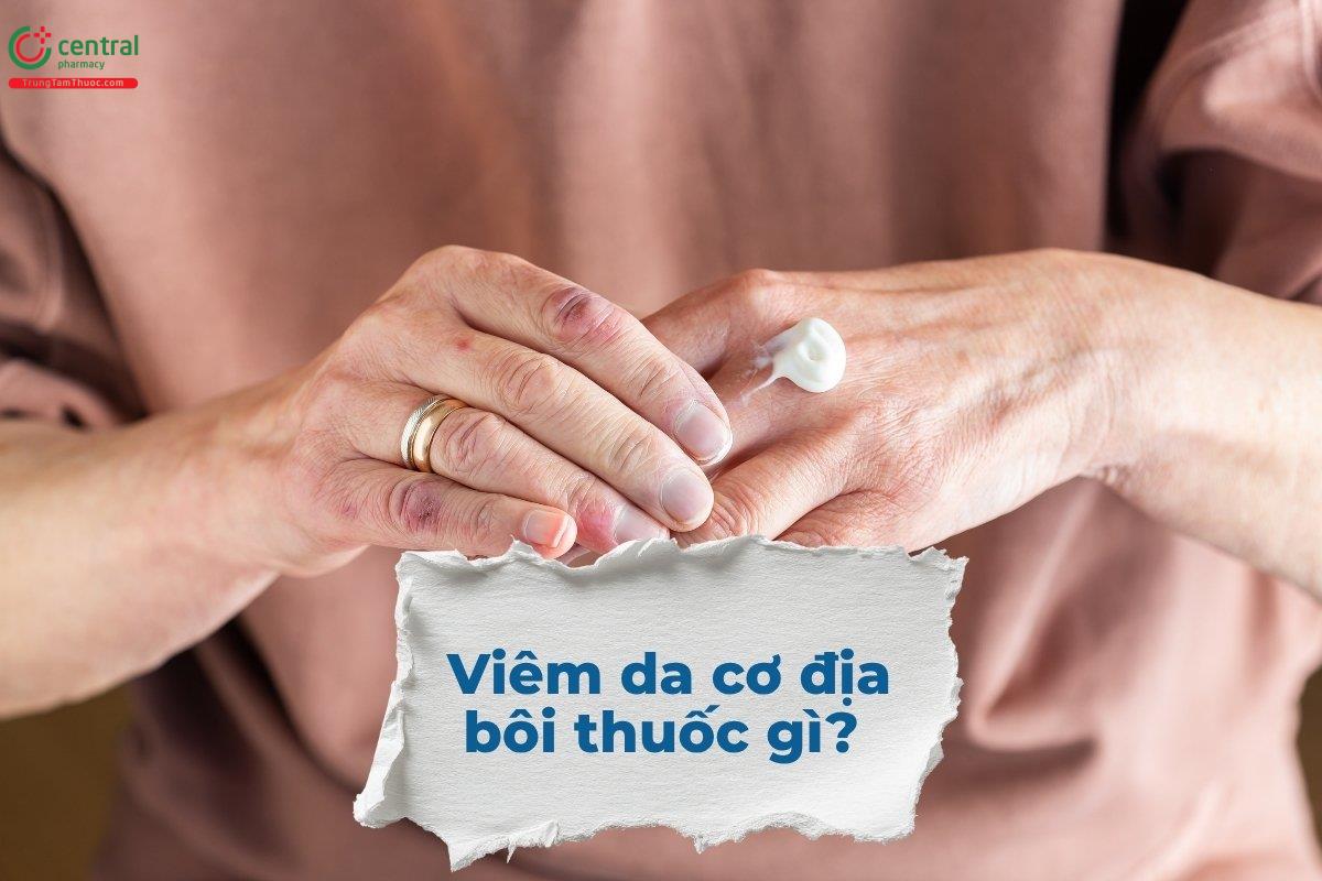 Viêm da cơ địa bôi thuốc gì?