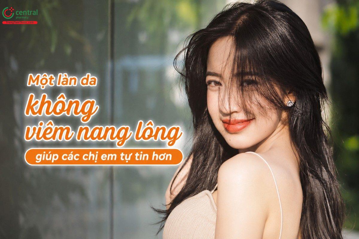 Một làn da không viêm nang lông giúp các chị em tự tin hơn