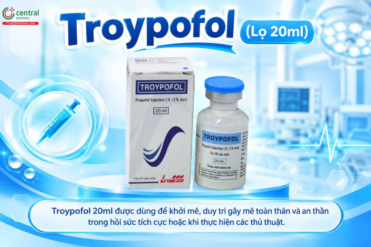 Thuốc Troypofol lọ 20ml gây mê toàn thân và an thần trong phẫu thuật, thủ thuật 