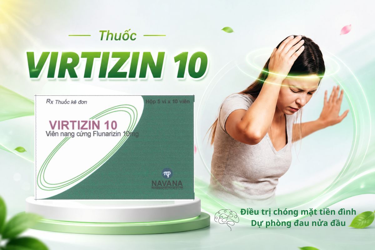 Thuốc Virtizin 10 điều trị chóng mặt tiền đình và dự phòng đau nửa đầu 