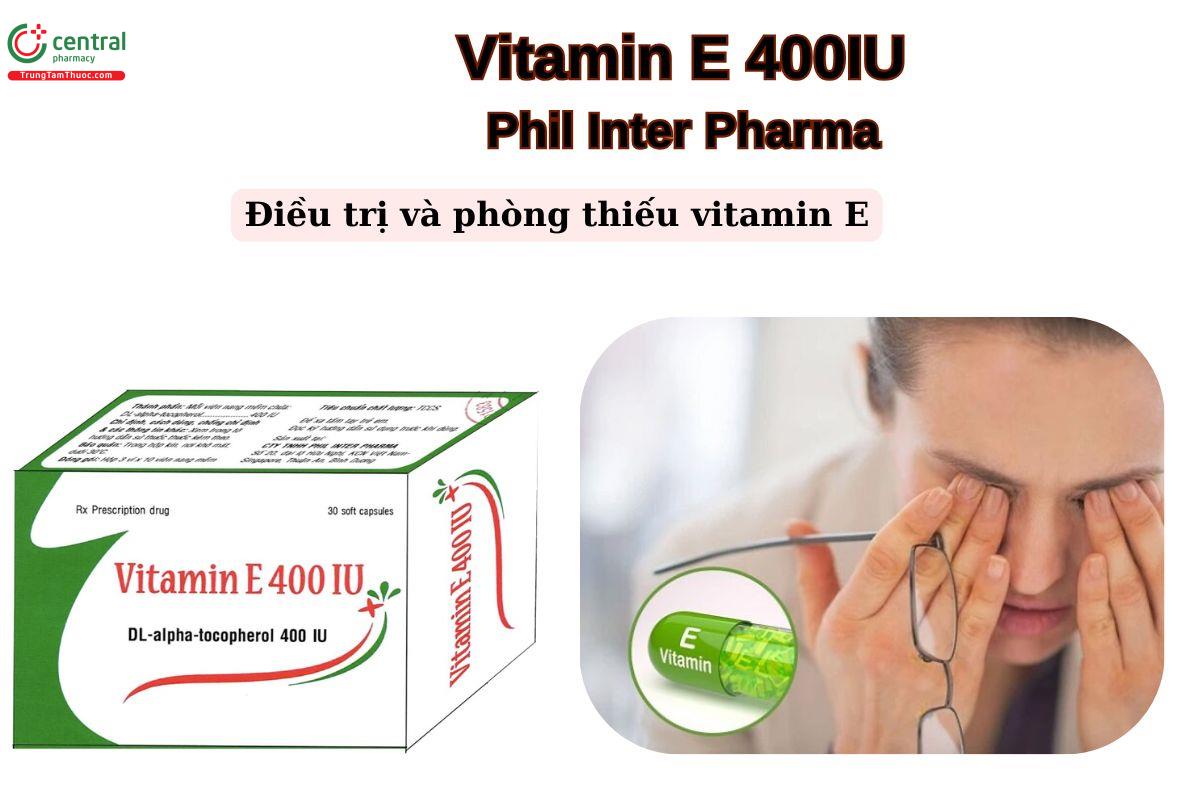 Thuốc Vitamin E 400IU Phil Inter Pharma điều trị hoặc dự phòng thiếu vitamin E