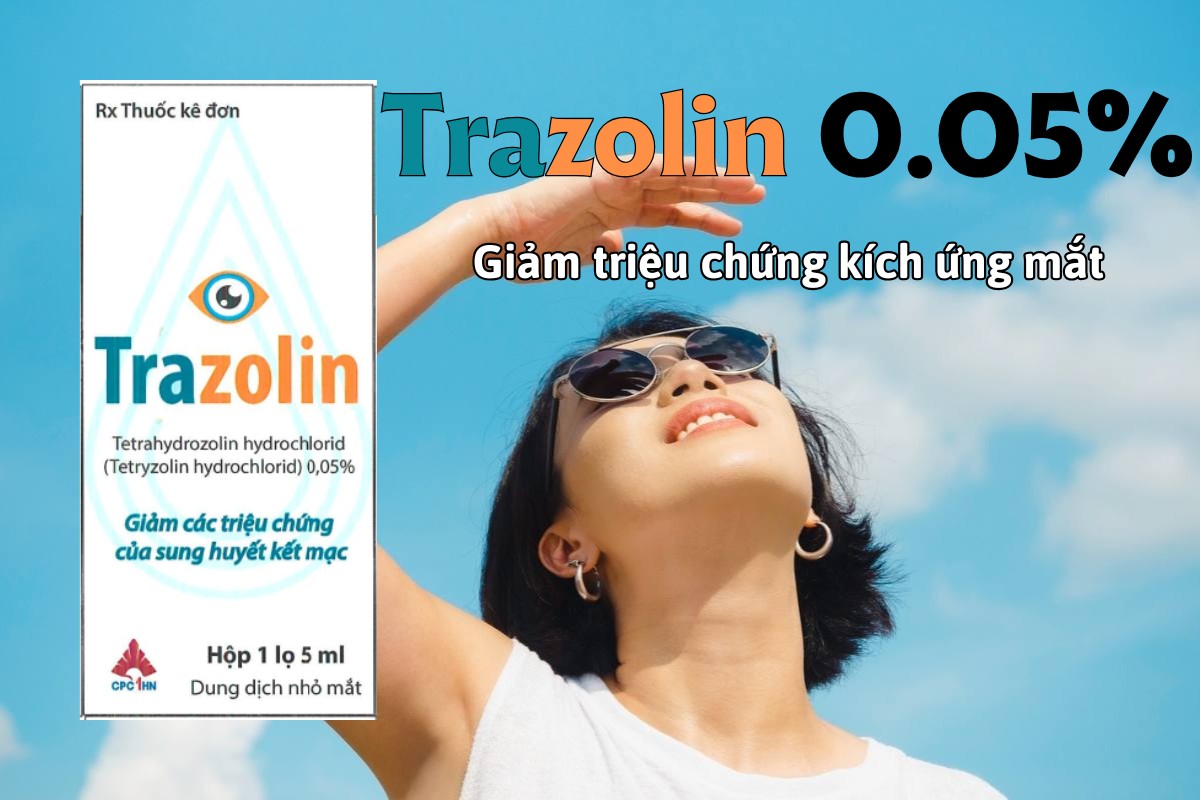 Thuốc Trazolin 0.05% làm giảm kích ứng mắt do tác động hóa học và vật lý
