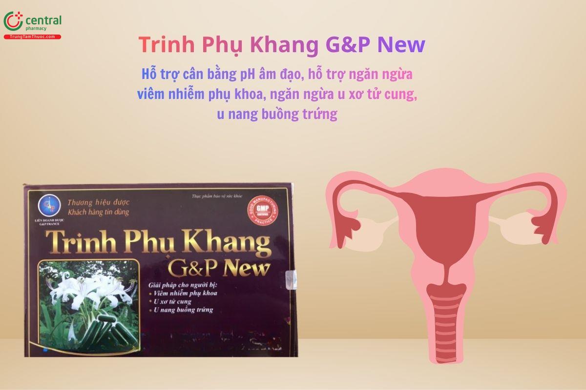 Trinh Phụ Khang G&P New cho phụ nữ bị viêm nhiễm phụ khoa, u xơ tử cung