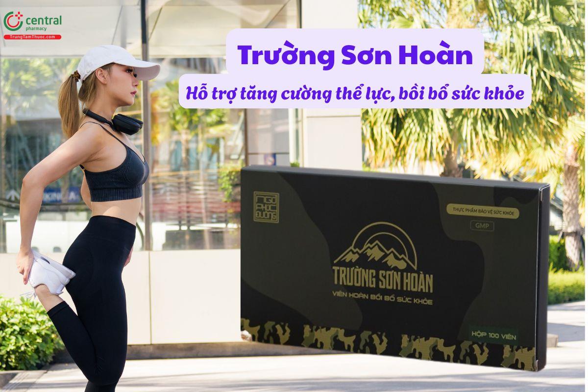 Trường Sơn Hoàn hỗ trợ tăng cường thể lực, bồi bổ sức khỏe