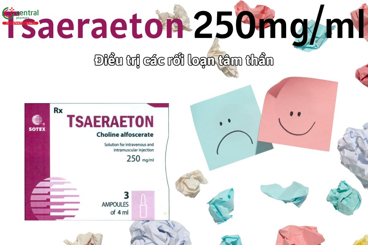Thuốc Tsaeraeton 250mg/ml được chỉ định trong các rối loạn tâm thần thực tổn