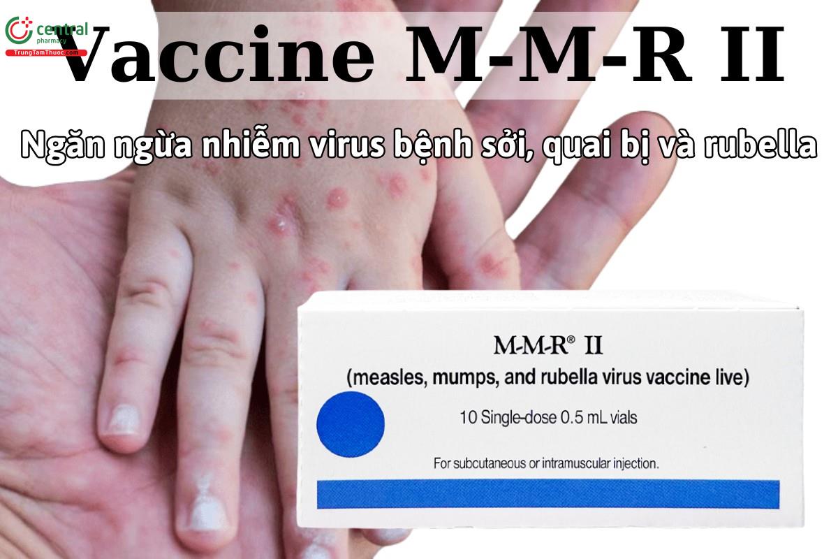 Vaccine M-M-R II được dùng để tiêm phòng đồng thời sởi, quai bị và rubella cho trẻ từ 12 tháng tuổi trở lên. 