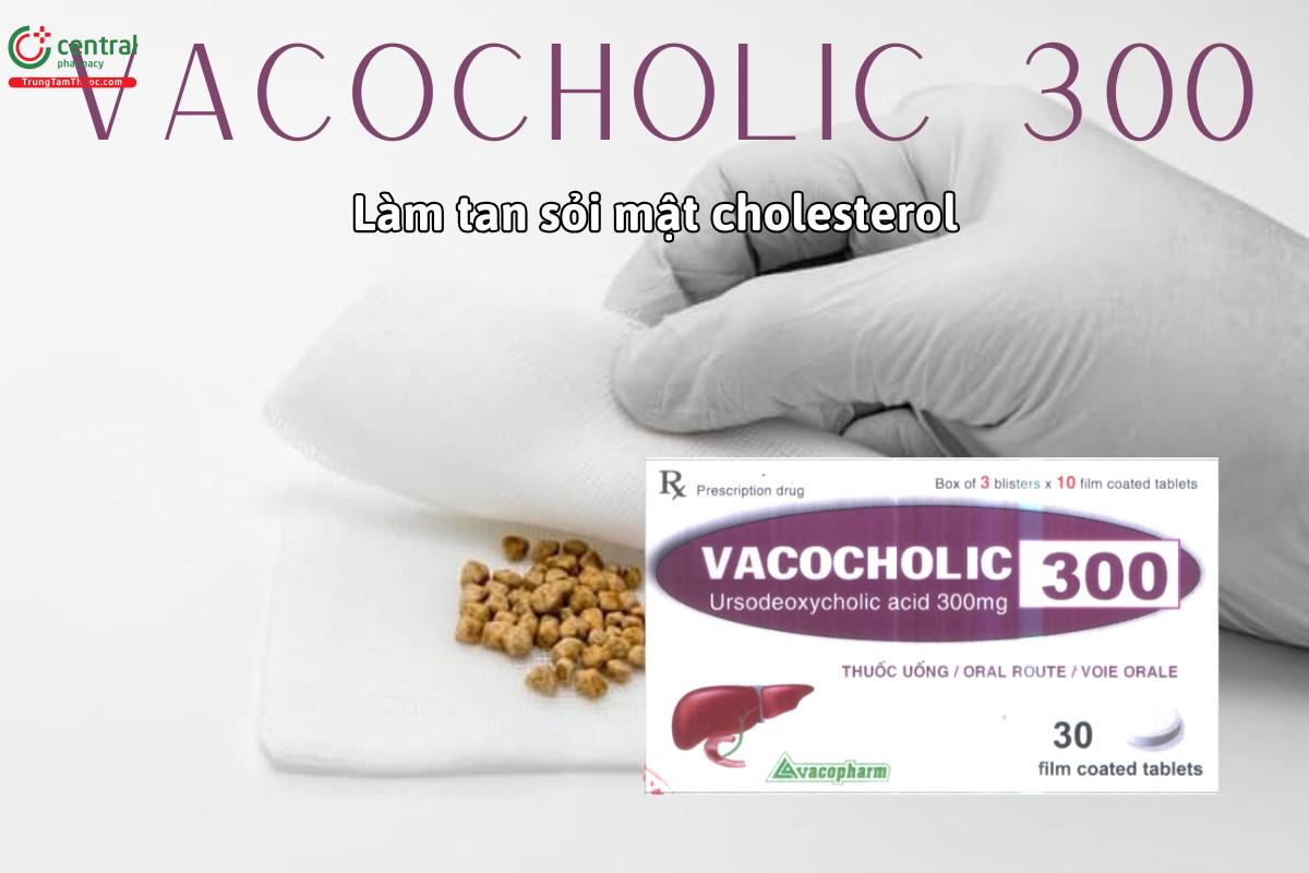 Thuốc Vacocholic 300  làm tan sỏi mật cholesterol đường kính nhỏ hơn 2cm