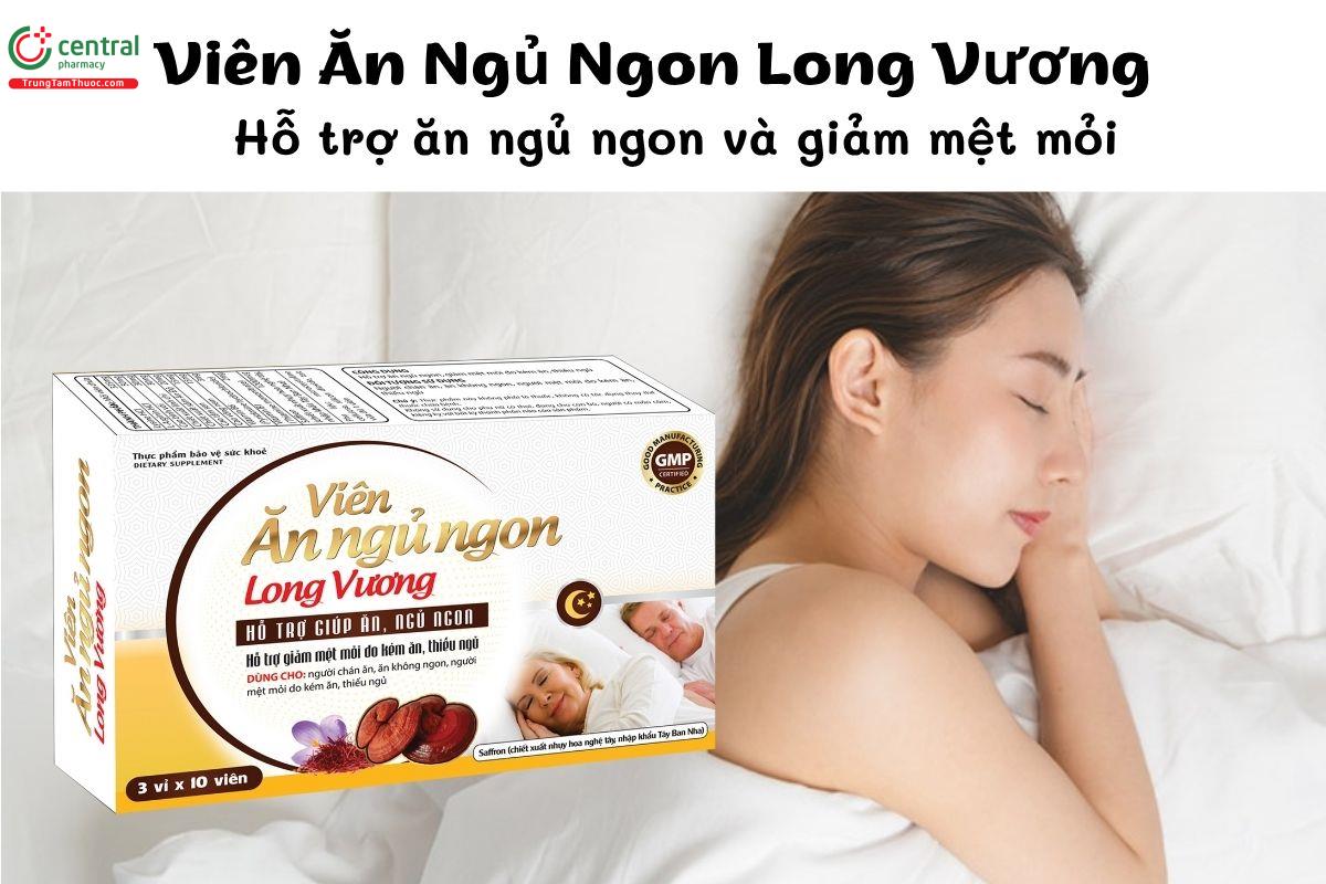 Viên Ăn Ngủ Ngon Long Vương - Hỗ trợ ăn ngủ ngon và giảm mệt mỏi
