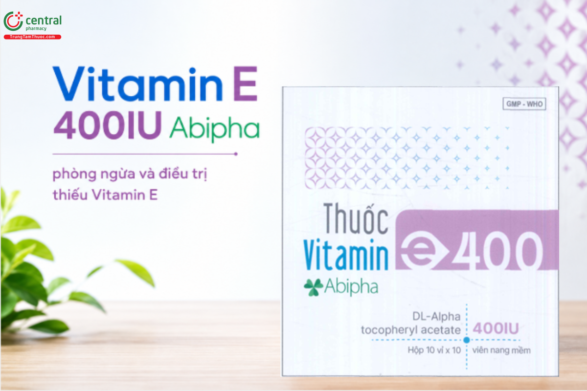 Thuốc Vitamin E 400IU Abipha phòng ngừa và điều trị thiếu Vitamin E như chế độ ăn thiếu vitamin E