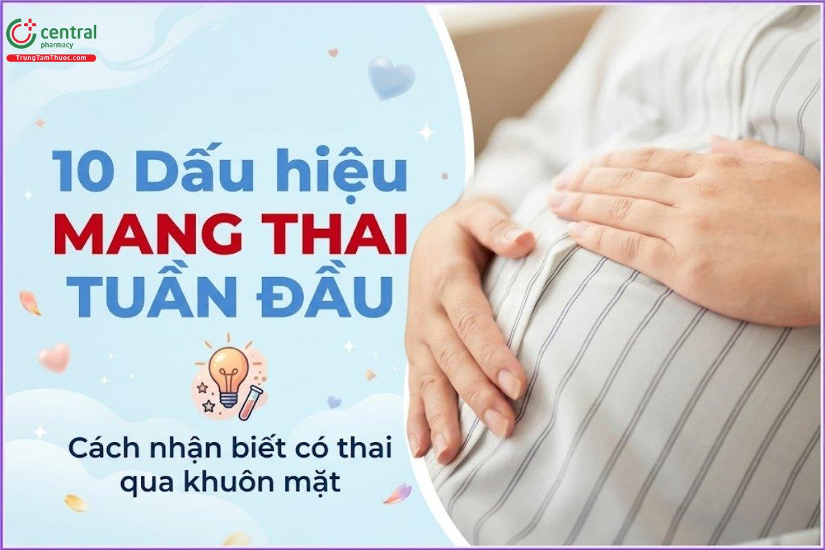 10 Dấu hiệu mang thai tuần đầu, cách nhận biết có thai qua khuôn mặt