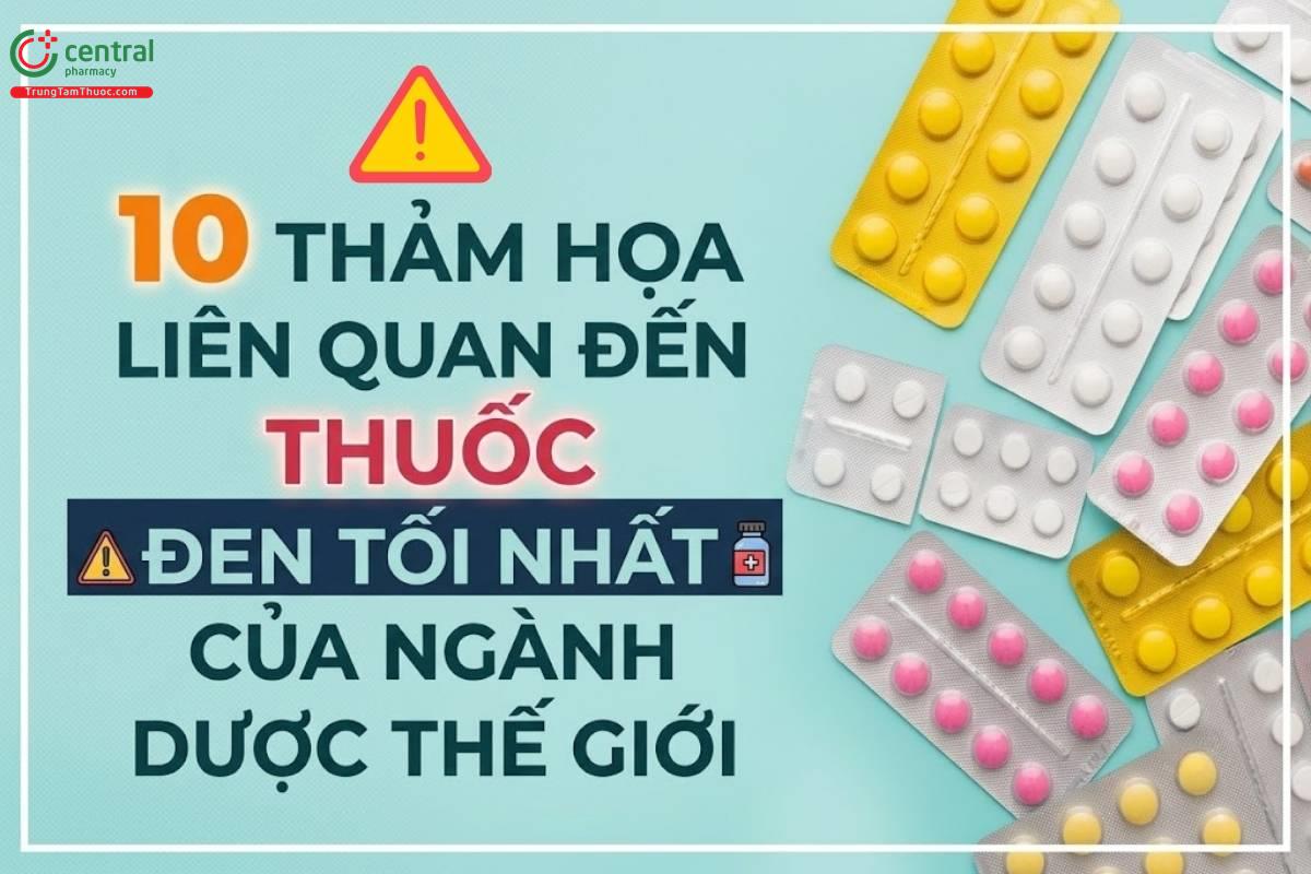 10 Thảm họa liên quan đến thuốc đen tối nhất của ngành dược thế giới