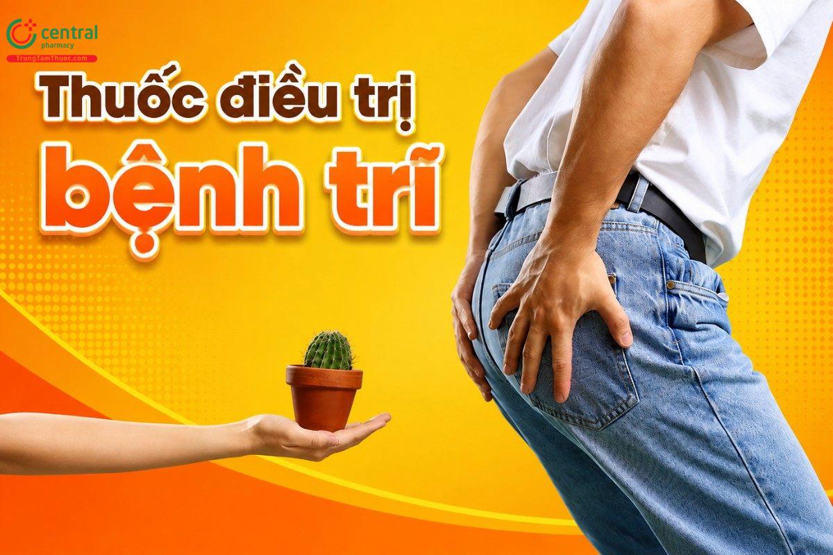 10 thuốc chữa bệnh trĩ tốt nhất hiện nay được các bác sĩ khuyên dùng