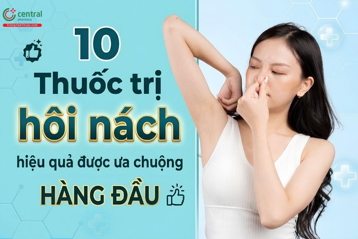 10 Thuốc trị hôi nách hiệu quả được ưa chuộng hàng đầu