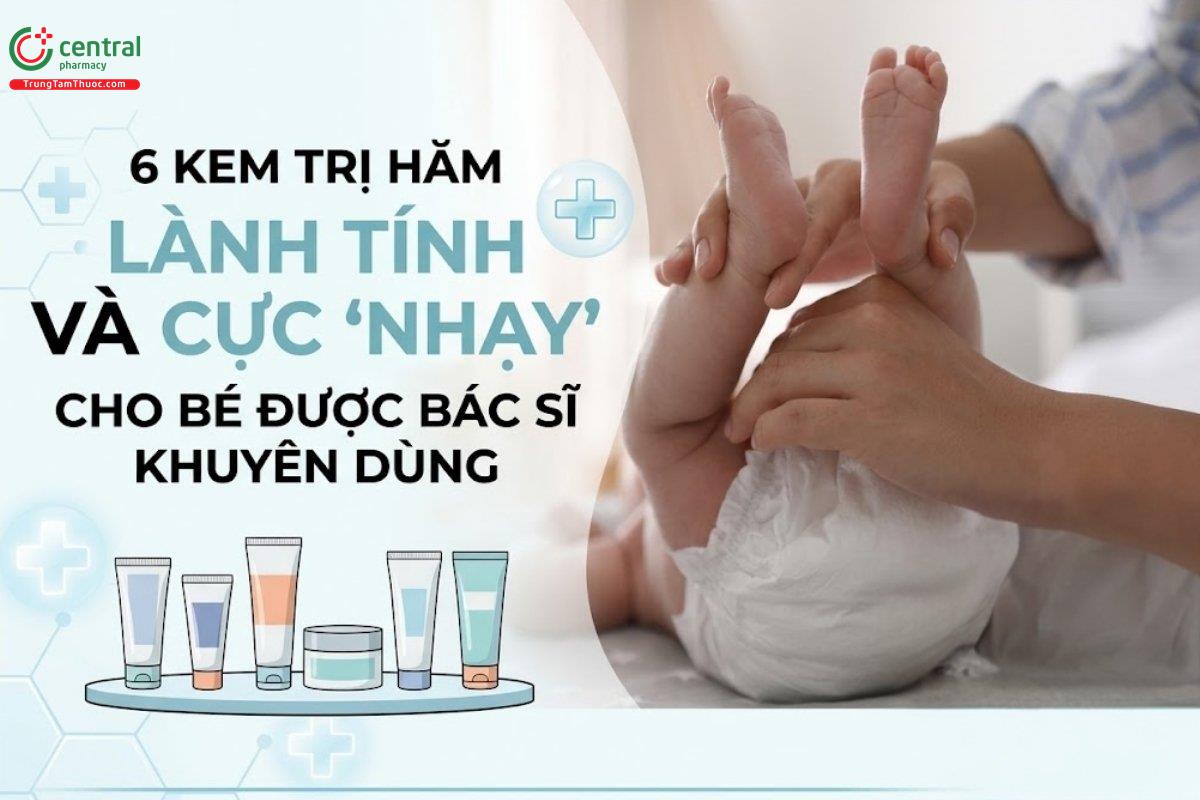 6 kem trị hăm lành tính và cực 'nhạy' cho bé được bác sĩ khuyên dùng