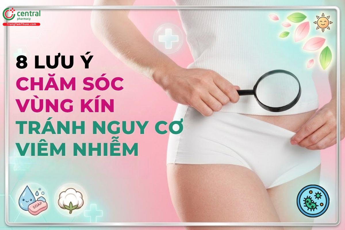 6 lưu ý giúp chăm sóc vùng kín tránh nguy cơ viêm nhiễm