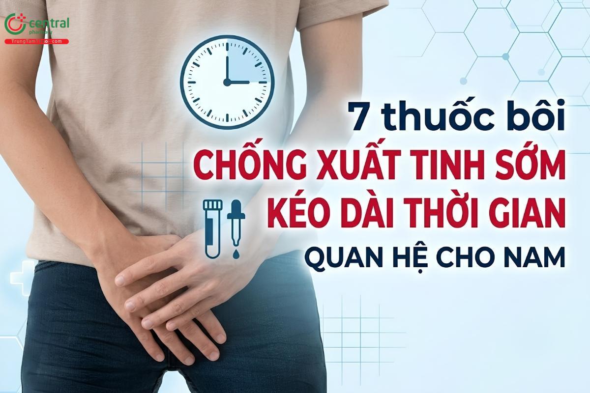 7 thuốc bôi chống xuất tinh sớm, kéo dài thời gian quan hệ cho nam
