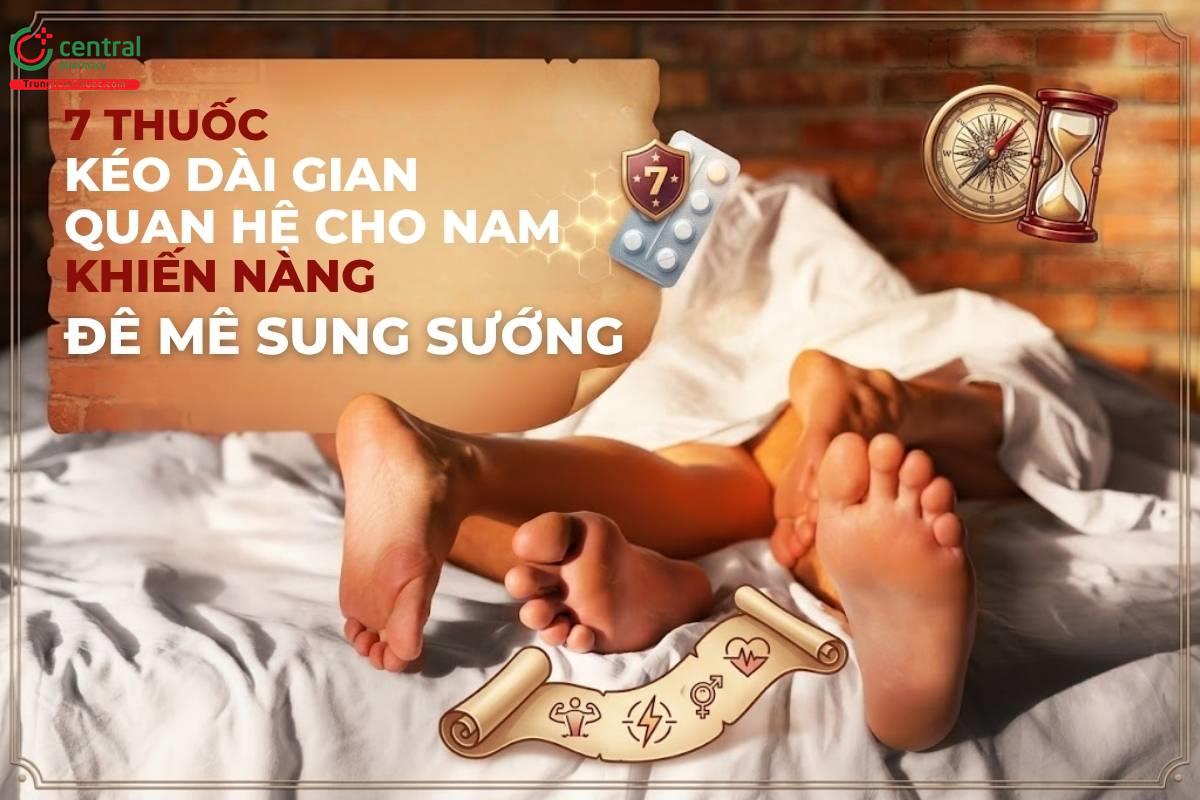 7 thuốc kéo dài thời gian quan hệ cho nam khiến nàng đê mê sung sướng
