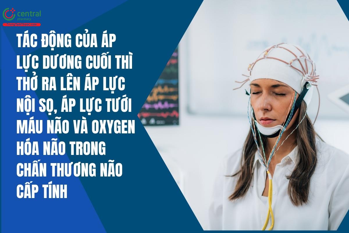 Tác động của áp lực dương cuối thì thở ra lên áp lực nội sọ, áp lực tưới máu não và oxygen hóa não trong chấn thương não cấp tính