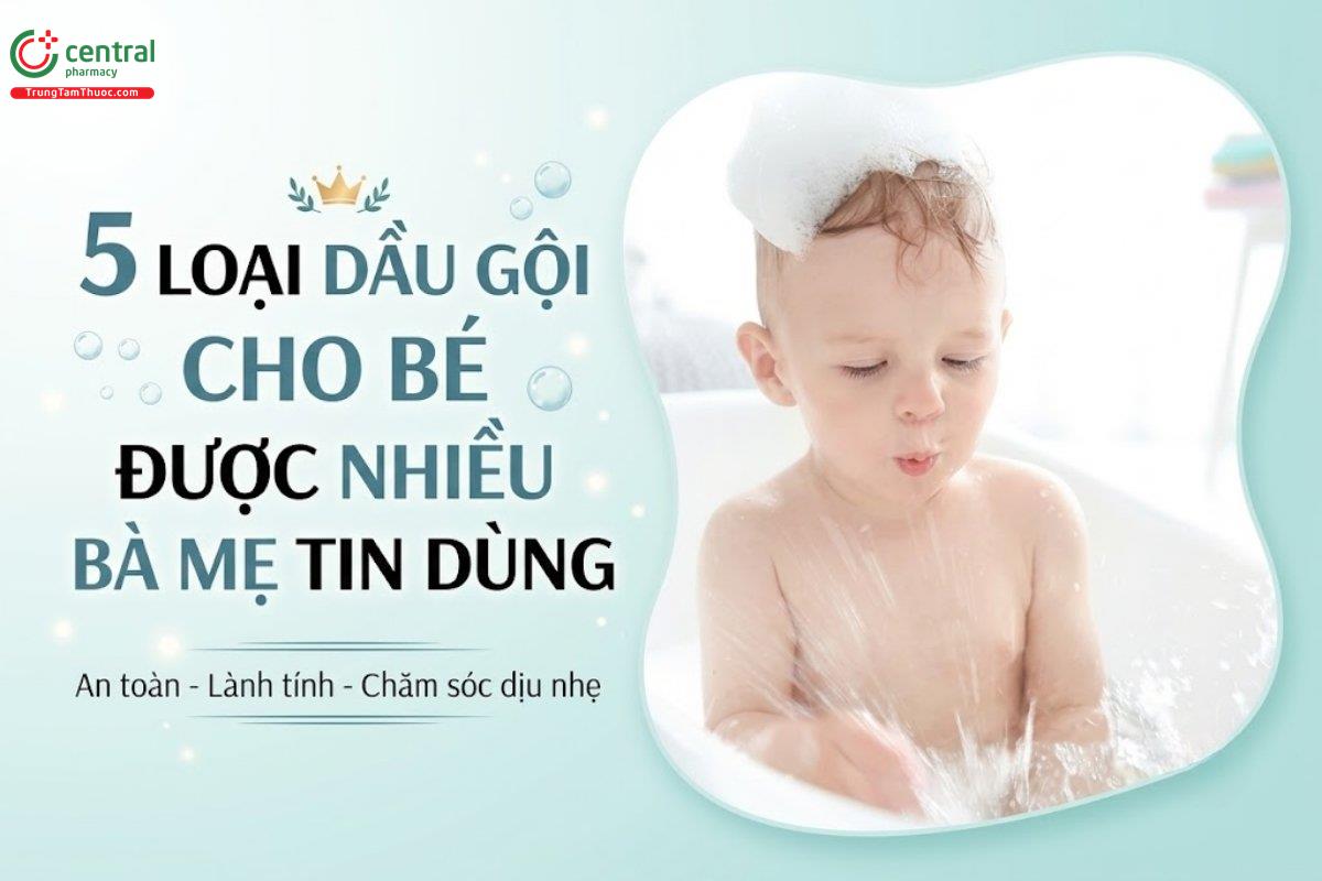  [BẬT MÍ] 5 loại dầu gội cho bé được nhiều bà mẹ tin dùng