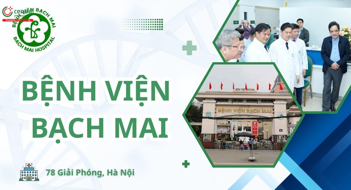 Bệnh viện Bạch Mai: Thông tin, bảng giá khám theo yêu cầu, kinh nghiệm đi khám