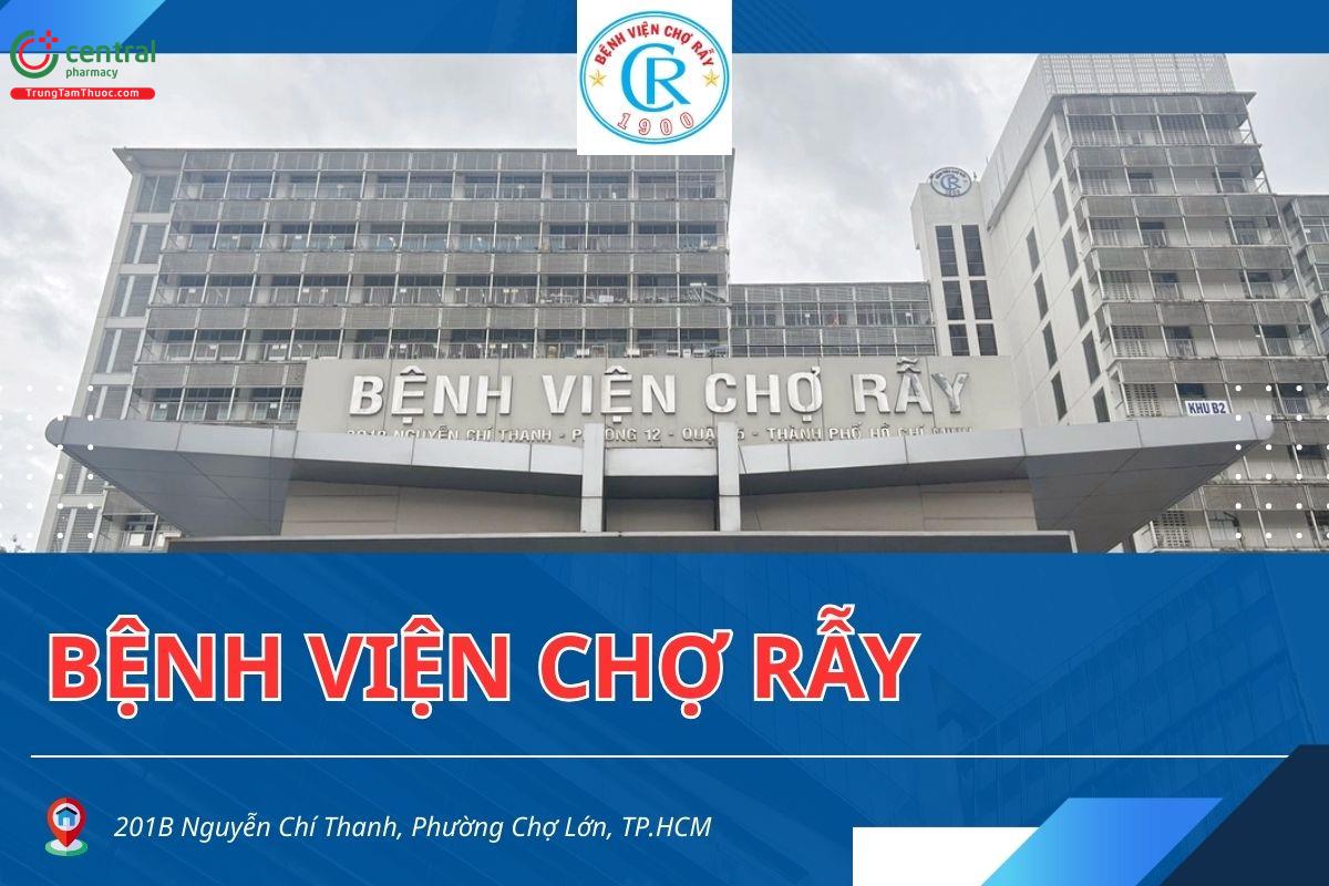 Bệnh viện Chợ Rẫy: Thông tin, bảng giá dịch vụ, cách đặt lịch khám