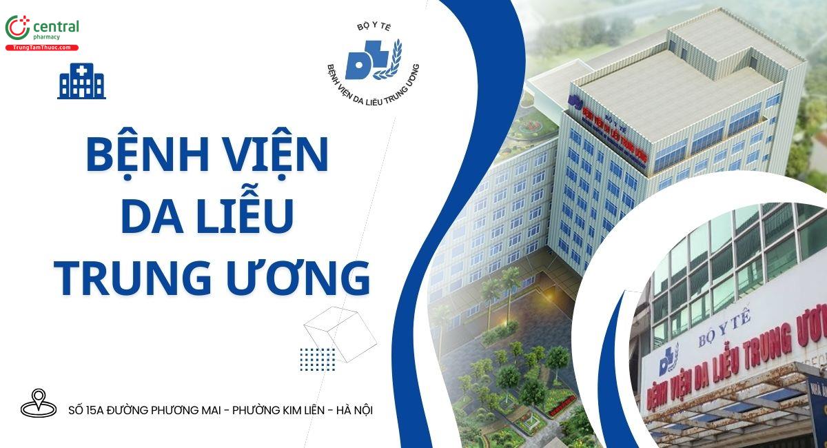 Bệnh viện Da liễu Trung ương: Thông tin, bảng giá, kinh nghiệm đi khám